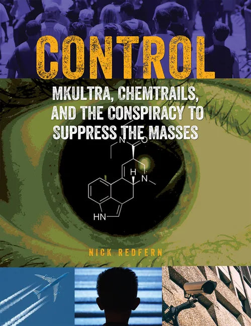 Control: Mkultra, Chemtrails and the Conspiracy to Suppress the Masses - Paperback