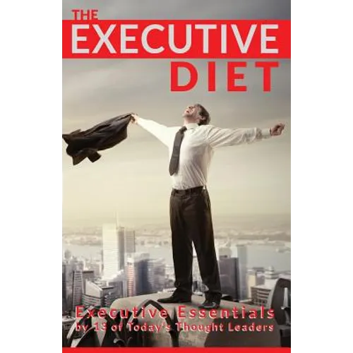 The Executive Diet: Executive Essentials by 13 Thought Leaders - Paperback