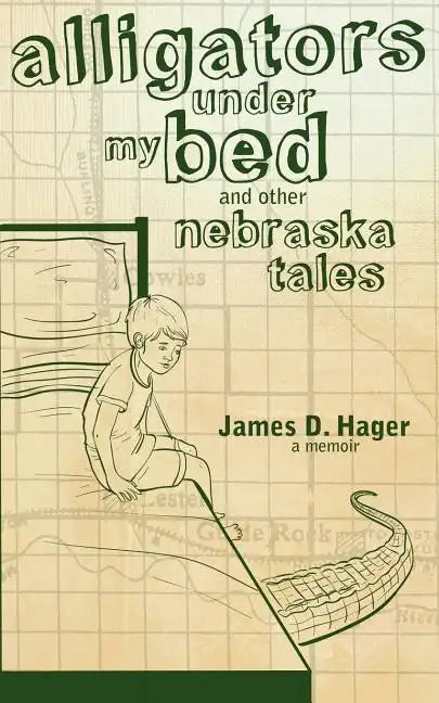 Alligators Under My Bed and Other Nebraska Tales - Paperback