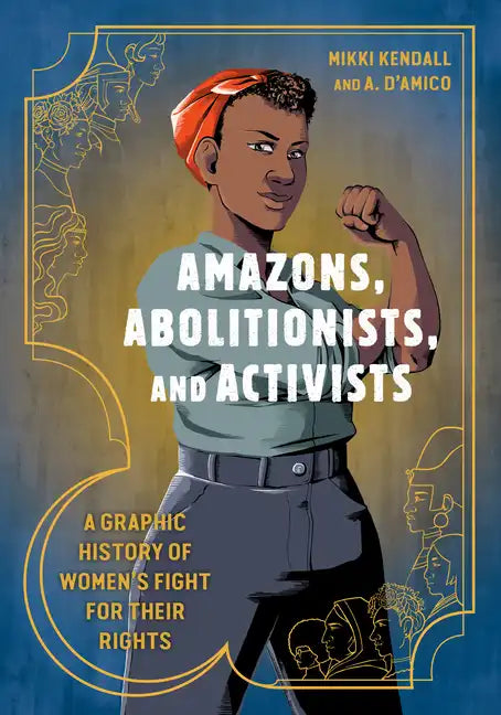 Amazons, Abolitionists, and Activists: A Graphic History of Women's Fight for Their Rights - Paperback