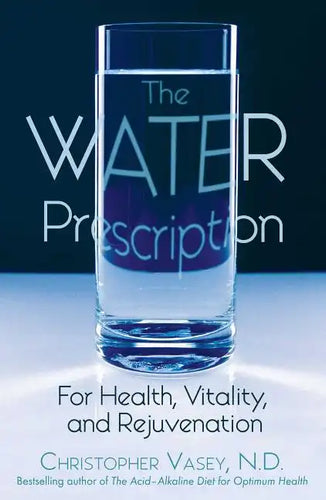 The Water Prescription: For Health, Vitality, and Rejuvenation - Paperback