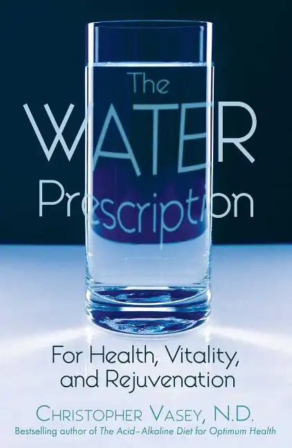 The Water Prescription: For Health, Vitality, and Rejuvenation - Paperback