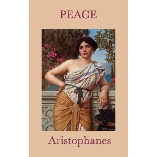 Peace: A Classical Comedy of War and Reconciliation - Hardcover