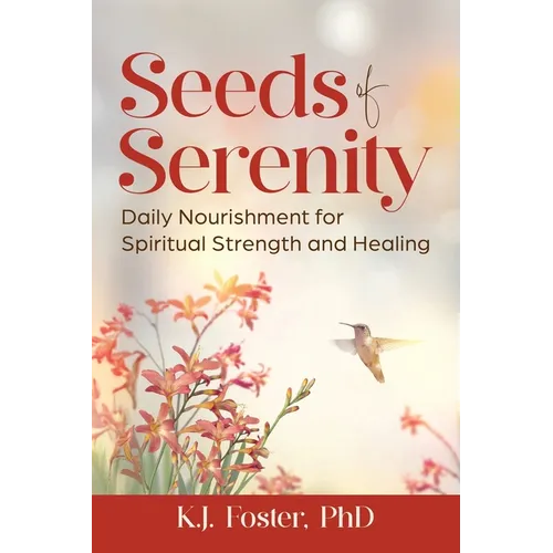 Seeds of Serenity: Daily Nourishment for Spiritual Strength and Healing - Paperback