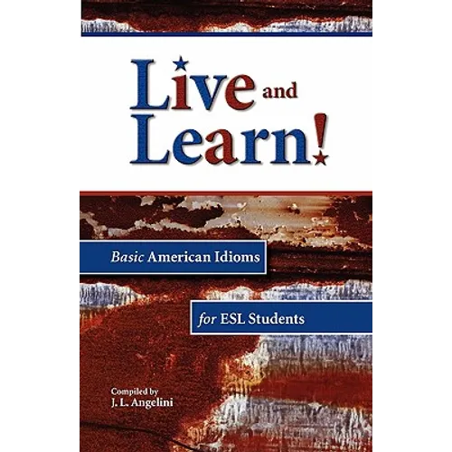 Live and Learn! Basic American Idioms for ESL Students - Paperback