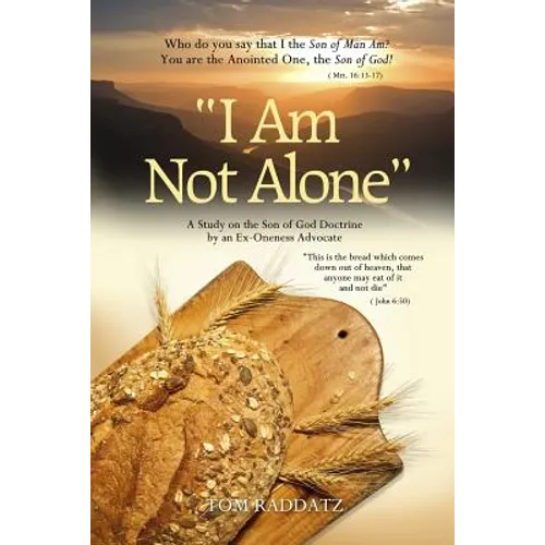 I Am Not Alone: A Study on the Son of God Doctrine by an Ex-Oneness Advocate - Paperback