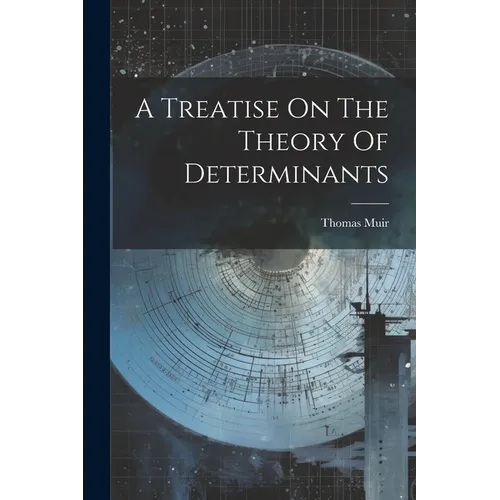 A Treatise On The Theory Of Determinants - Paperback