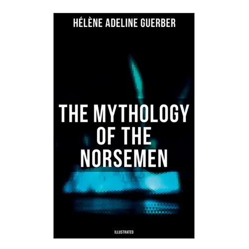 The Mythology of the Norsemen (Illustrated) - Paperback