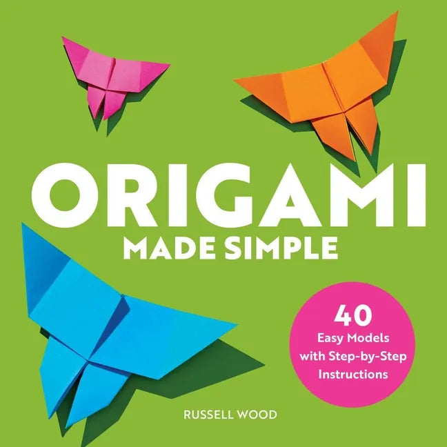 Origami Made Simple: 40 Easy Models with Step-By-Step Instructions - Paperback