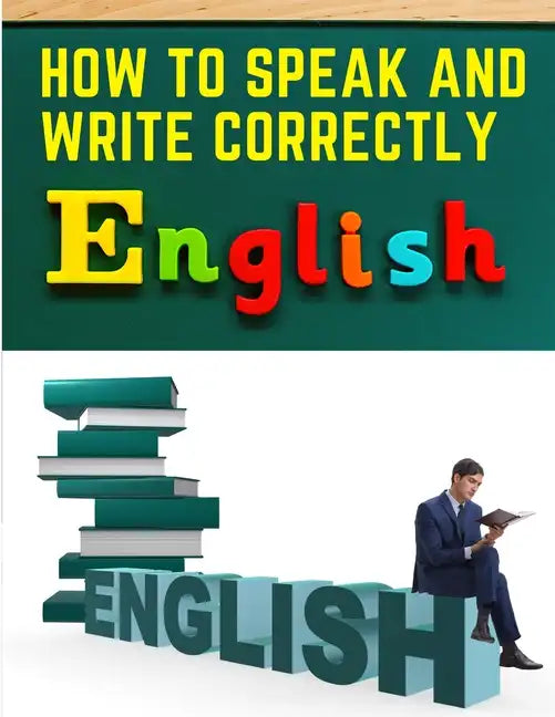 How to Speak and Write Correctly: Easy English Communication - Paperback