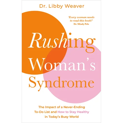 Rushing Woman's Syndrome: The Impact of a Never-Ending To-Do List and How to Stay Healthy in Today's Busy World - Paperback