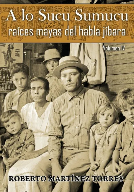 A lo Sucu Sumucu: Raíces Mayas del Habla Jíbara (Vol IV) - Paperback