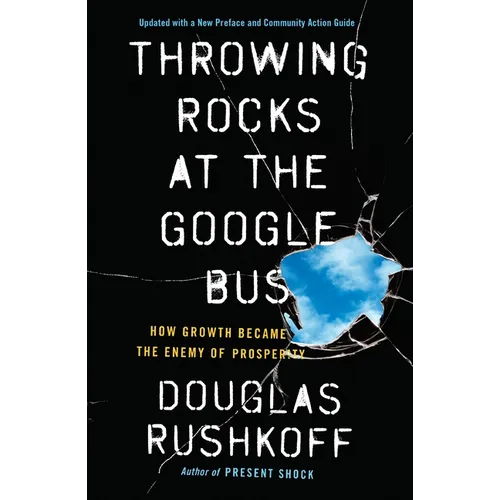 Throwing Rocks at the Google Bus: How Growth Became the Enemy of Prosperity - Paperback