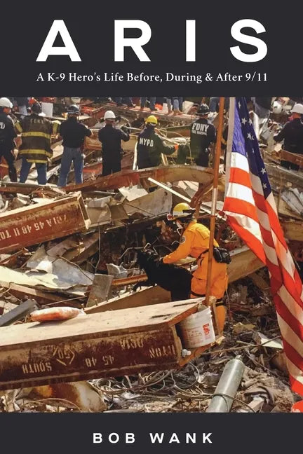 Aris A K-9 Hero's Life Before, During & After 9/11 - Paperback