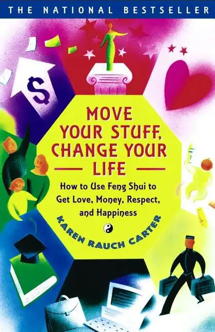 Move Your Stuff, Change Your Life: How to Use Feng Shui to Get Love, Money, Respect, and Happiness - Paperback