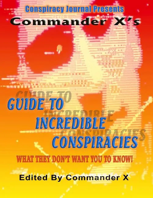 Commander X's Guide To Incredible Conspiracies - Paperback