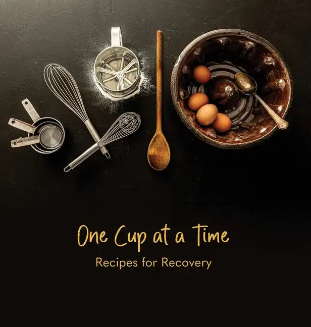 One Cup at a Time: Recipes for Recovery - Hardcover