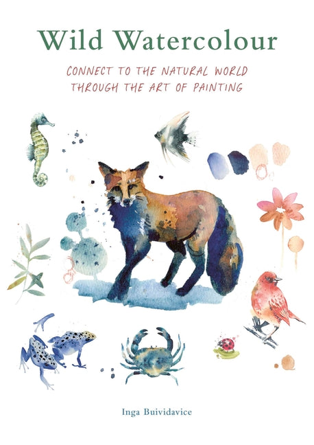 Wild Watercolour: Connect to the Natural World Through the Art of Painting - Paperback