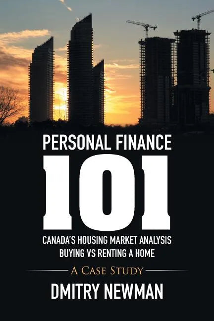 Personal Finance 101 Canada's Housing Market Analysis Buying vs Renting a Home: A Case Study - Paperback