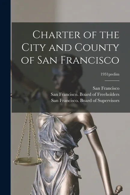 Charter of the City and County of San Francisco; 1931prelim - Paperback