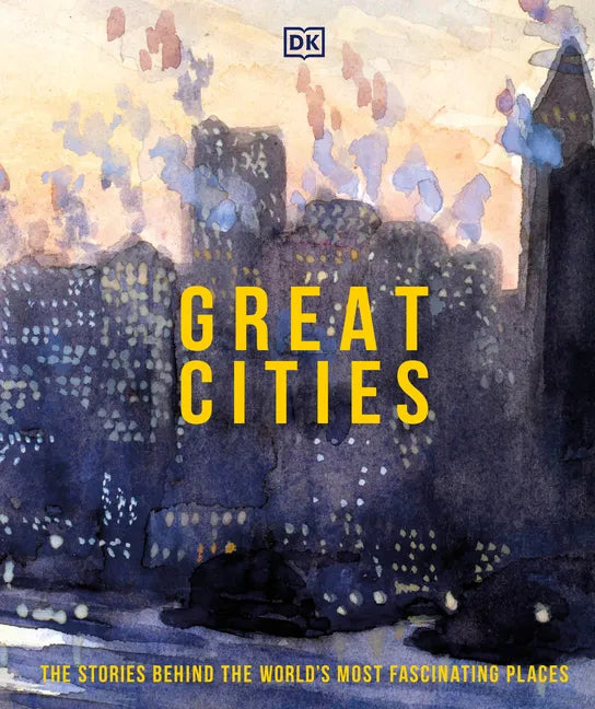 Great Cities: The Stories Behind the World's Most Fascinating Places - Hardcover