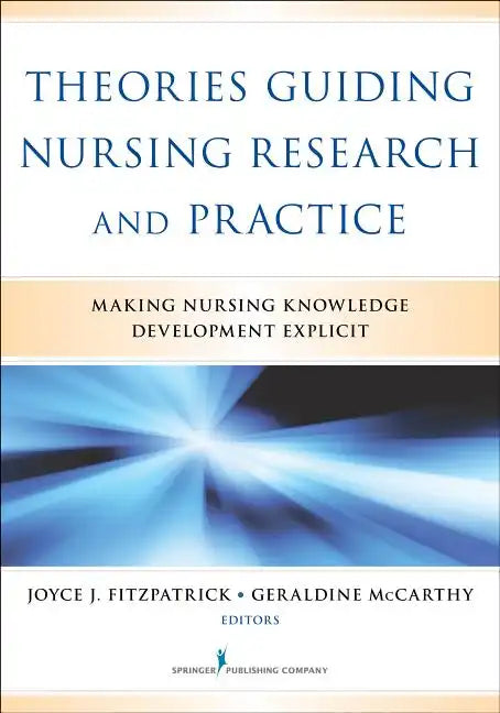 Theories Guiding Nursing Research and Practice: Making Nursing Knowledge Development Explicit - Paperback