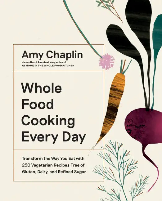 Whole Food Cooking Every Day: Transform the Way You Eat with 250 Vegetarian Recipes Free of Gluten, Dairy, and Refined Sugar - Hardcover