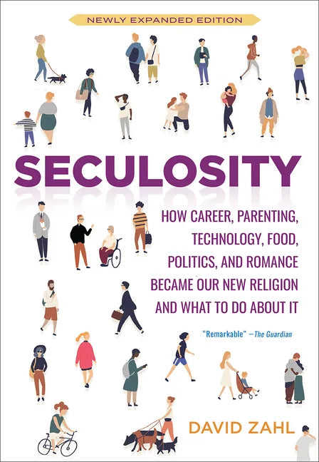 Seculosity: How Career, Parenting, Technology, Food, Politics, and Romance Became Our New Religion and What to Do about It (New and Revised) - Paperback