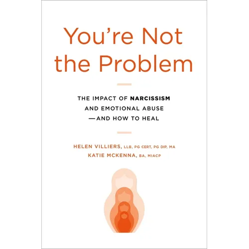 You're Not the Problem: The Impact of Narcissism and Emotional Abuse and How to Heal - Paperback
