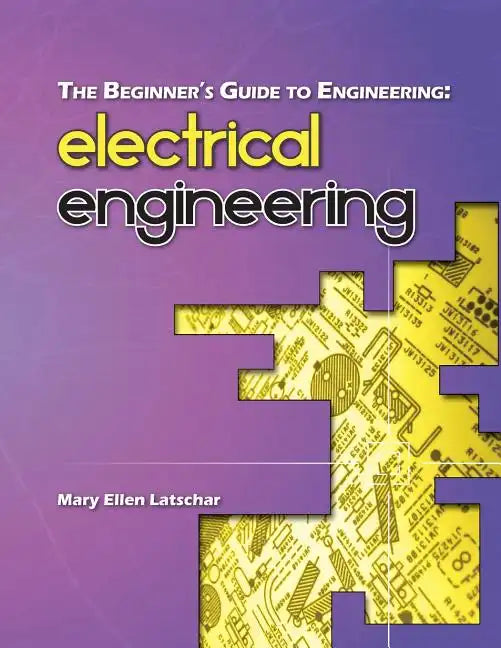 The Beginner's Guide to Engineering: Electrical Engineering - Paperback
