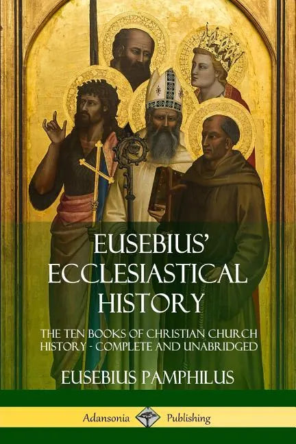 Eusebius' Ecclesiastical History: The Ten Books of Christian Church History, Complete and Unabridged - Paperback