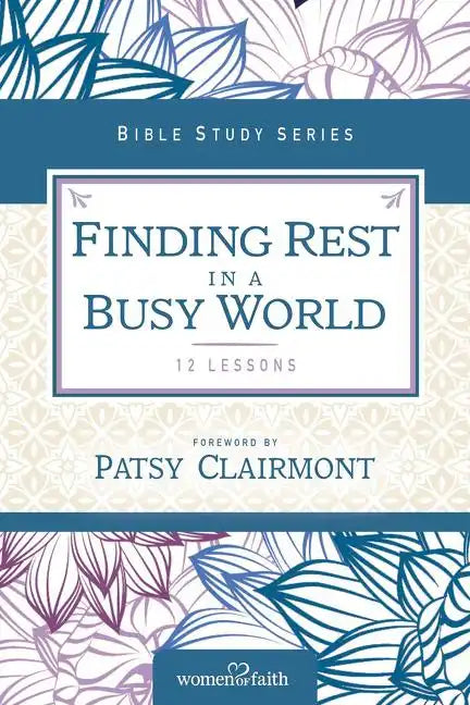 Finding Rest in a Busy World: I Need to Slow Down but I Can't! - Paperback