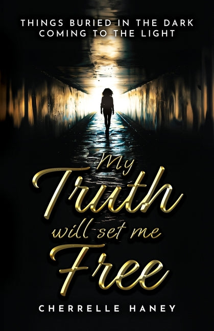 My Truth Will Set Me Free: Things Buried in the Dark Coming to the Light - Paperback