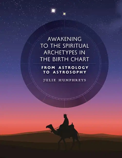 Awakening to the Spiritual Archetypes in the Birth Chart: From Astrology to Astrosophy - Paperback