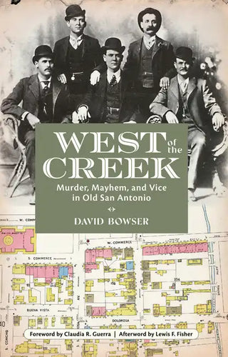 West of the Creek: Murder, Mayhem and Vice in Old San Antonio - Paperback