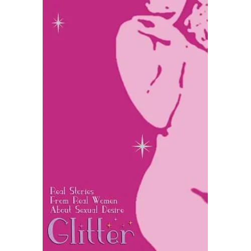 Glitter: Real Stories From Real Women About Sexual Desire - Paperback