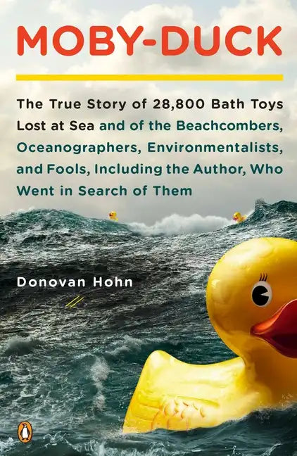 Moby-Duck: The True Story of 28,800 Bath Toys Lost at Sea & of the Beachcombers, Oceanographers, Environmentalists & Fools Including the Author Who We - Paperback