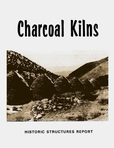 Charcoal Kilns: Historic Structures Report: Wildrose Canyon Death Valley National Monument - Paperback