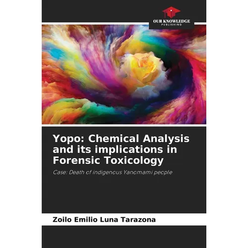 Yopo: Chemical Analysis and its implications in Forensic Toxicology - Paperback