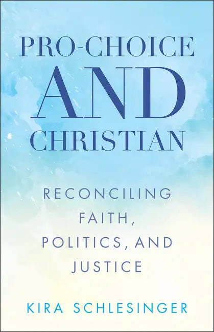 Pro-Choice and Christian: Reconciling Faith, Politics, and Justice - Paperback