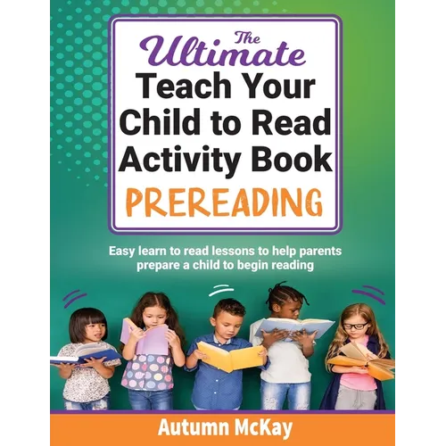 The Ultimate Teach Your Child to Read Activity Book - Prereading: Easy learn to read lessons to help parents prepare a child to begin reading - Paperback