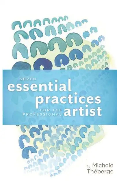 Seven Essential Practices for the Professional Artist - Paperback