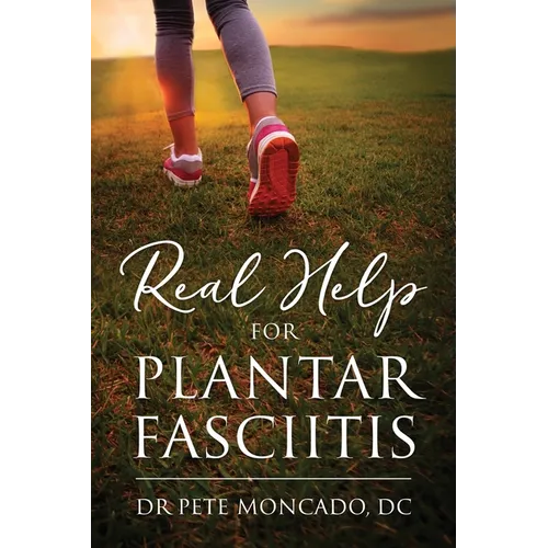 Real Help For Plantar Fasciitis - Hardcover