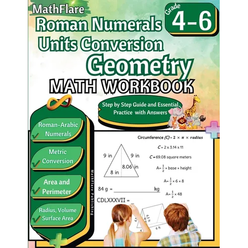Roman Numerals, Unit Conversion and Geometry Math Workbook 4th to 6th Grade: Roman Numbers Workbook for Grades 4 to 6, Metric Conversion, Area, Perime - Paperback