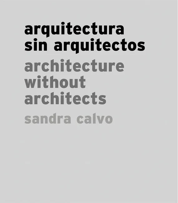 Sandra Calvo: Architecture Without Architects - Hardcover
