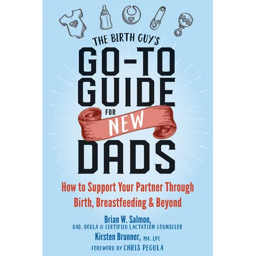 The Birth Guy's Go-To Guide for New Dads: How to Support Your Partner Through Birth, Breastfeeding, and Beyond - Paperback