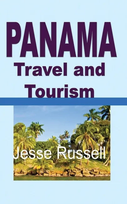 Panama Travel and Tourism: Tourist Guide - Paperback
