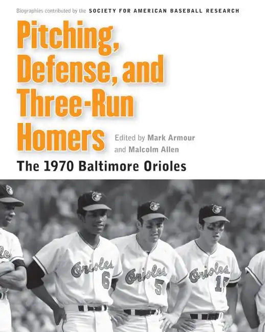 Pitching, Defense, and Three-Run Homers: The 1970 Baltimore Orioles - Paperback