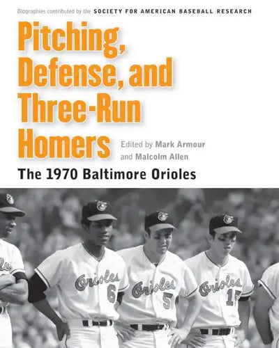 Pitching, Defense, and Three-Run Homers: The 1970 Baltimore Orioles - Paperback