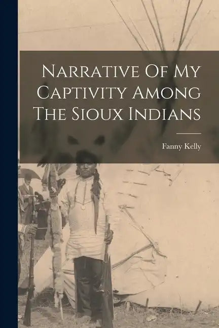Narrative Of My Captivity Among The Sioux Indians - Paperback